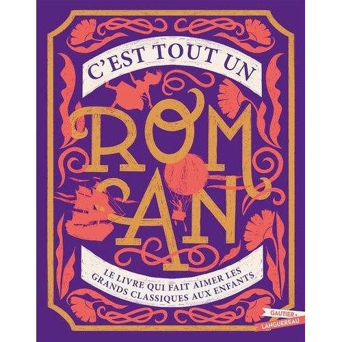 C'est Tout Un Roman - Le Livre Qui Fait Aimer Les Grands Classiques Aux Enfants