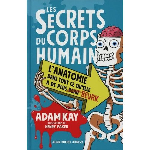 Les Secrets Du Corps Humain - L'anatomie Dans Tout Ce Qu'elle A De Plus Beurk
