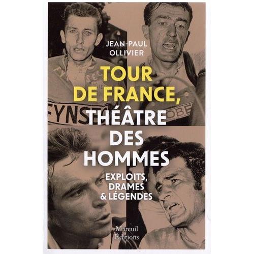 Tour De France, Théâtre Des Hommes - Exploits, Drames & Légendes