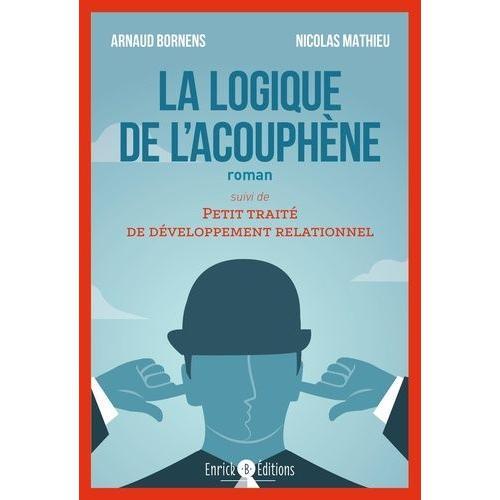 La Logique De L'acouphène - Suivi De Petit Traité De Développement Relationnel