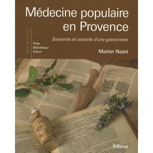 Médecine Populaire En Provence - Souvenirs Et Conseils D'une Grand-Mère