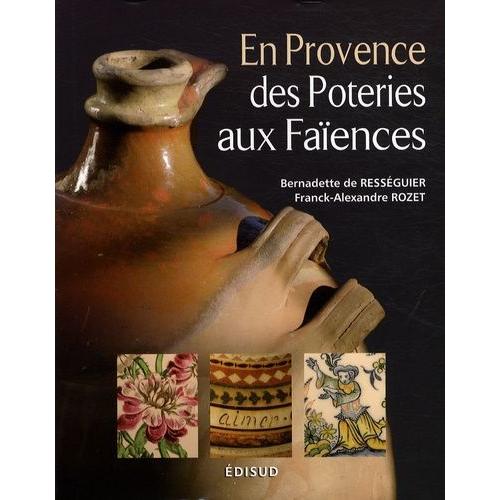 En Provence Des Poteries Aux Faïences