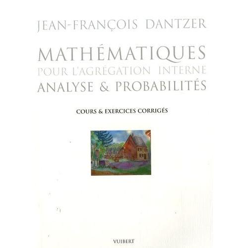 Mathématiques Pour L'agrégation Interne - Analyse Et Probabilités, Cours Et Exercices Corrigés