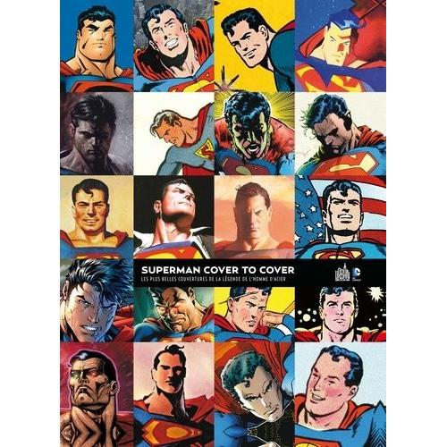 Superman Cover To Cover - Les Plus Belles Couvertures De La Légende De L'homme D'acier