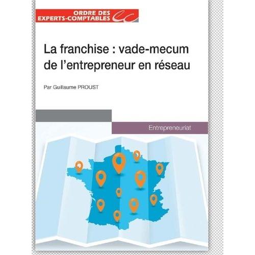 La Franchise - Le Vade-Mecum De L'entrepreneur En Réseau