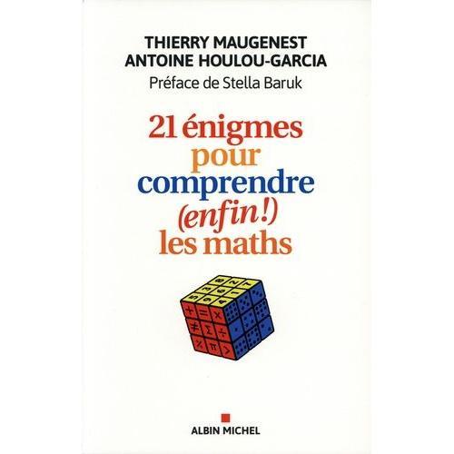 21 Énigmes Pour Comprendre (Enfin !) Les Maths