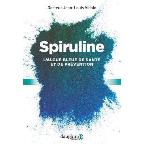 Spiruline - L'algue Bleue De Santé Et De Prévention