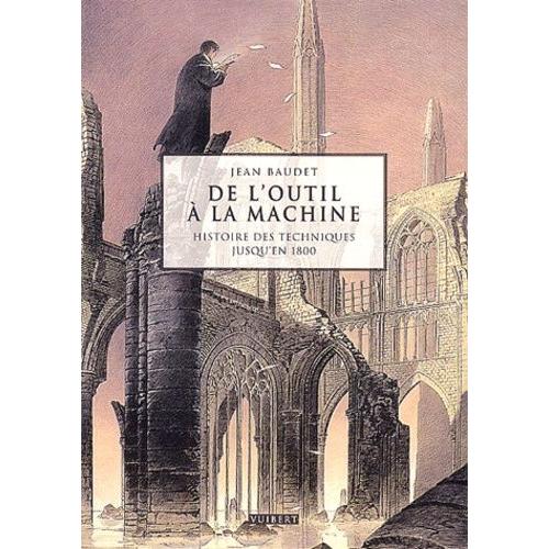 De L'outil À La Machine - Histoire Des Techniques Jusqu'en 1800