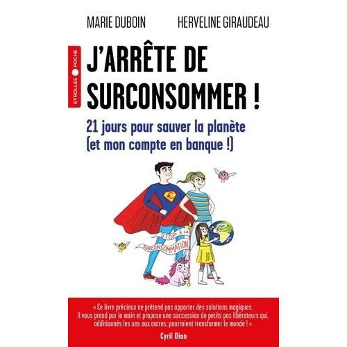 J'arrête De Surconsommer ! - 21 Jours Pour Sauver La Planète (Et Mon Compte En Banque !)