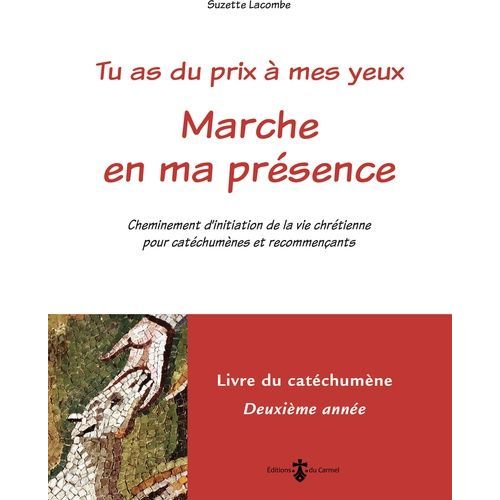 Tu As Du Prix À Mes Yeux - Marche En Ma Présence - Cheminement D'initiation De La Vie Chrétienne Pour Catéchumènes Et Recommençants - Livre Du Catéchumène 2e Année