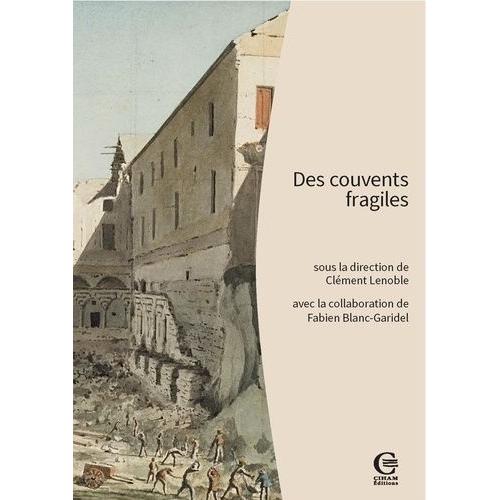 Des Couvents Fragiles - Pour Une Archéologie Des Établissements Mendiants (France Méridionale, Corse, Piémont, Ligurie)