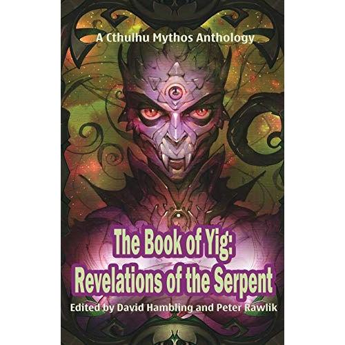 The Book Of Yig: Revelations Of The Serpent: A Cthulhu Mythos Anthology