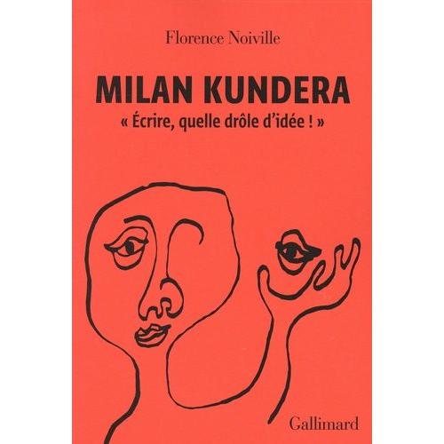 Milan Kundera - Ecrire, Quelle Drôle D'idée !