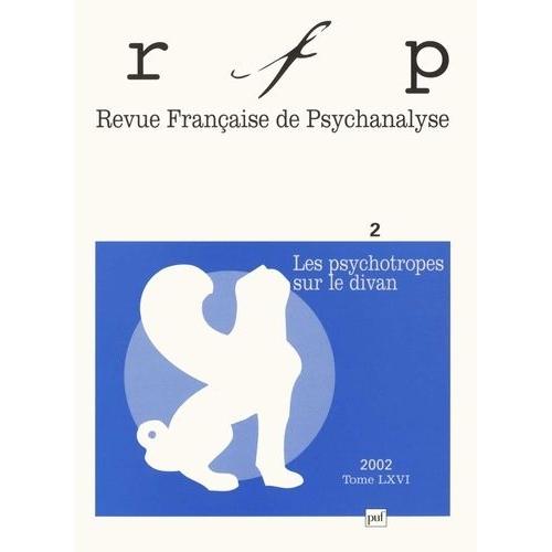 Revue Française De Psychanalyse Tome 66 N° 2 Avril-Juin 2002 : Les Psychotropes Sur Le Divan