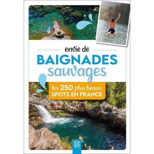 Envie De Baignades Sauvages - Les 250 Plus Beaux Spots En France