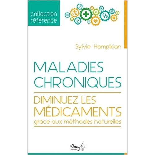 Maladies Chroniques - Diminuez Les Médicaments Grâce Aux Méthodes Naturelles