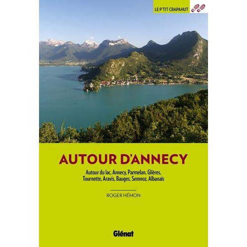 Autour D'annecy - Autour Du Lac, Annecy, Parmelan, Glières, Tournette, Aravis, Bauges, Semnoz, Albanais