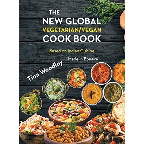 The New Global Vegetarian/Vegan Cook Book Base On The Indian Cuisine