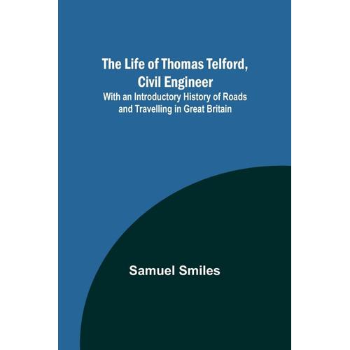 The Life Of Thomas Telford, Civil Engineer