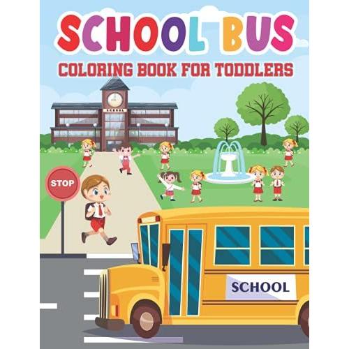 School Bus Coloring Book For Toddlers: This Is A Book 50 Illustrations Kids Buses Transportation Coloring Book Perfect | School Bus Coloring Book Simple | 8.5x11 (Letter Size)102 Pages