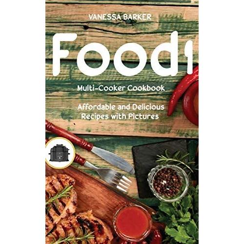 Food I Multi-Cooker Cookbook: Affordable And Delicious Recipes With Pictures