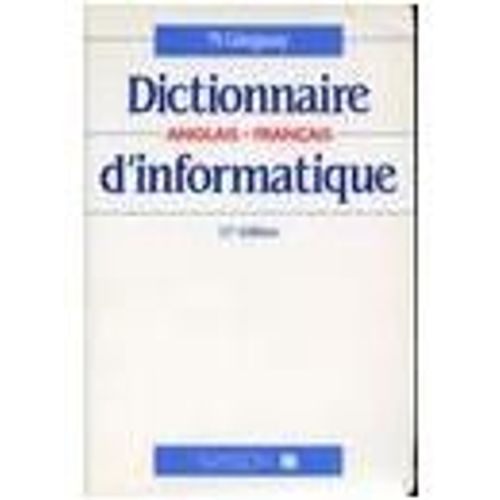 Dictionnaire Anglais-Français D'informatique - 10ème Édition