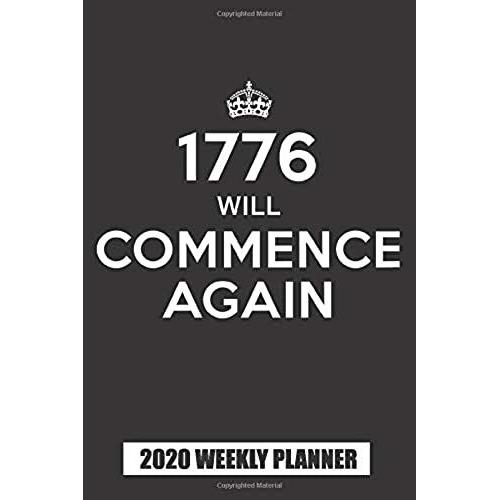 2020 Weekly Planner: 1776 Will Commence Again: Blank Lined Notebook, Journal Or Diary
