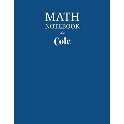 Math Notebook For Cole: Composition School Book 1/2 Inch Squares 0.5" Grid Lines (110 Pages) Ruled, 8,5x11 Inches, Double-Sided, Squared Graphing Paper, Blank Quad Ruled, Perfect Binding