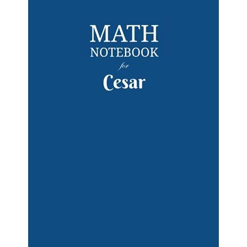 Math Notebook For Cesar: Composition School Book 1/2 Inch Squares 0.5" Grid Lines (110 Pages) Ruled, 8,5x11 Inches, Double-Sided, Squared Graphing Paper, Blank Quad Ruled, Perfect Binding