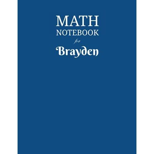 Math Notebook For Brayden: Composition School Book 1/2 Inch Squares 0.5" Grid Lines (110 Pages) Ruled, 8,5x11 Inches, Double-Sided, Squared Graphing Paper, Blank Quad Ruled, Perfect Binding