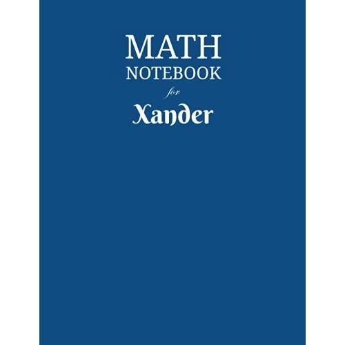 Math Notebook For Xander: Composition School Book 1/2 Inch Squares 0.5" Grid Lines (110 Pages) Ruled, 8,5x11 Inches, Double-Sided, Squared Graphing Paper, Blank Quad Ruled, Perfect Binding