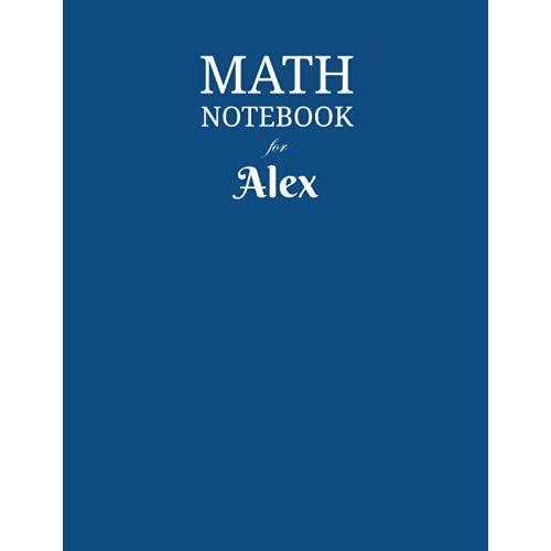 Math Notebook For Alex: Composition School Book 1/2 Inch Squares 0.5" Grid Lines (110 Pages) Ruled, 8,5x11 Inches, Double-Sided, Squared Graphing Paper, Blank Quad Ruled, Perfect Binding