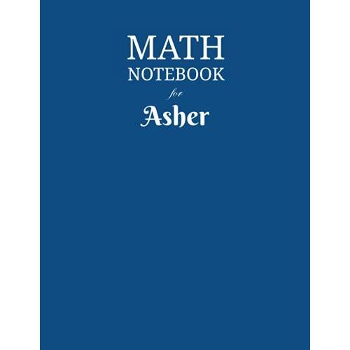 Math Notebook For Asher: Composition School Book 1/2 Inch Squares 0.5" Grid Lines (110 Pages) Ruled, 8,5x11 Inches, Double-Sided, Squared Graphing Paper, Blank Quad Ruled, Perfect Binding
