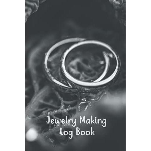 Jewelry Making Log Book: Record Jewelry Notebook Beads Project Tracker /Jewelry Designs Journal Inventory Log Size 6''x 9'' - 120 Pages