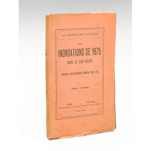 Les Inondations De 1875 Dans Le Sud-Ouest. Toulouse, Castelsarrasin, Moissac, Agen, Etc. Au Profit Des Victimes