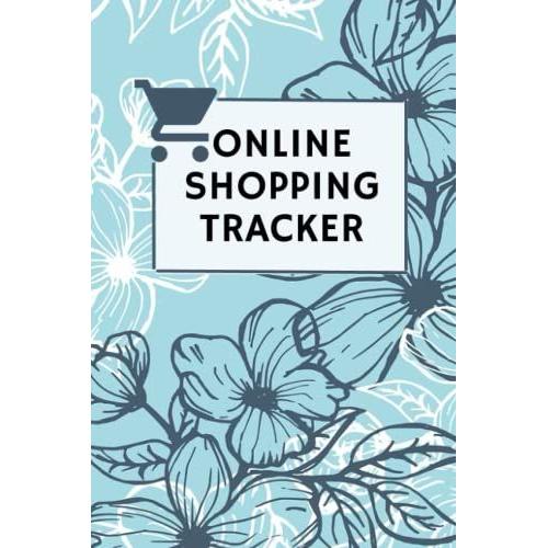 Online Shopping Tracker: Online Order Organizer Notebook, Track All Your Purchases, Shopping Expense, 120page, 6*9 In