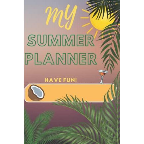 Summer Planner: Day By Day Planner For Your Summer Trips, Goals And Things To Do