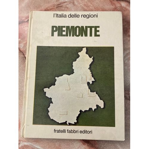 Piemonte. L’Italia Delle Regioni. Fratelli Fabbri Editori, Milano. 1974