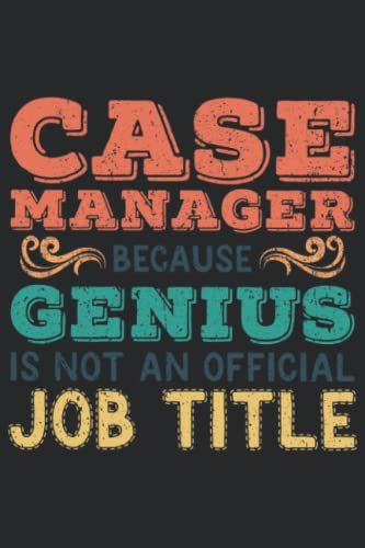 Case Manager Because Genius Is Not An Official Job Title: Case Manager Organizer, Case Manager Office Supplies Gift, Lined Notebook Journal