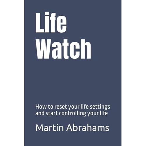 Life Watch: How To Reset Your Life Settings And Start Controlling Your Life (Fresh Man)
