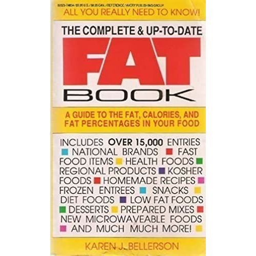 Complete And Up-To-Date Fat Book: A Guide To The Fat, Calories And Fat Percentages In Your Food