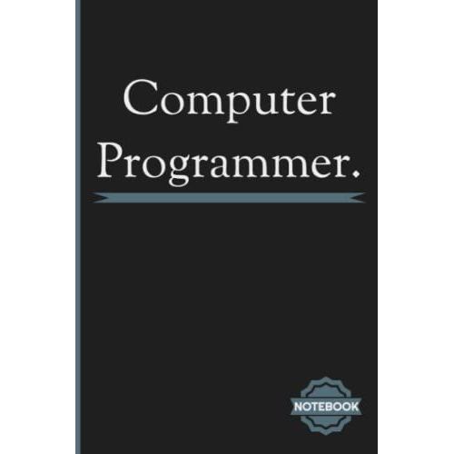 Computer Programmer Notebook: Inspirational Journal Or Notebook For Computer Programmer Gift: Great For Computer Programmer Appreciation/ Thank You/ Retirement/ Year End Gift