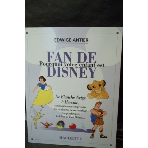 Pourquoi Votre Enfant Est Fan De Disney. Comment Mieux Comprendre Les Sentiments De Votre Enfant Et Sa Passion Pour Les Héros De Walt Disney. De Blanche-Neige À Hercule... Edwige Antier. Année 1998