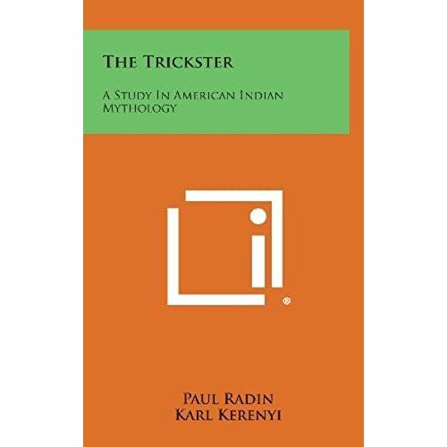 The Trickster: A Study In American Indian Mythology