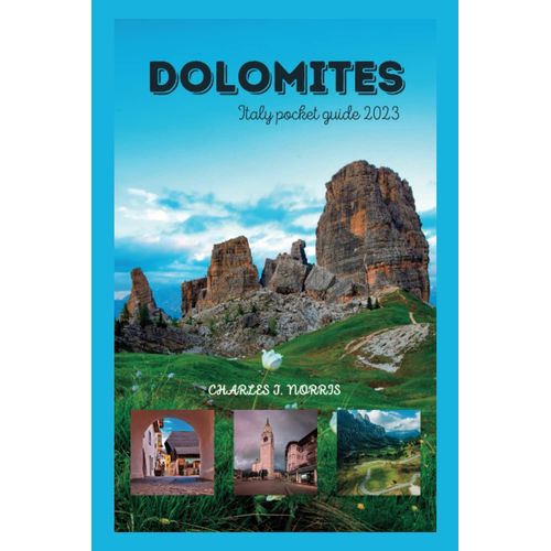 Dolomites Italy Pocket Guide 2023: Your Guide For Insider Tips And Cultural Recommendations For Touring And Navigating This Italian Destination (Destinations Guides)