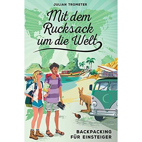 Mit Dem Rucksack Um Die Welt: Backpacking Fã¿R Einsteiger