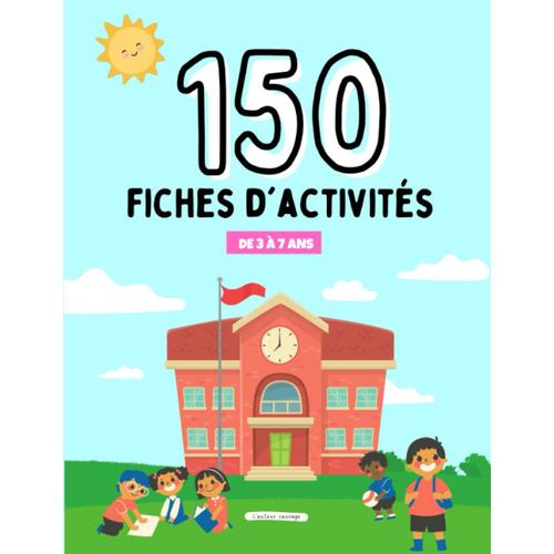 Cahier D'activités +150 Fiches D'activités: Livre D'activités Pour Enfants - Mathématiques, Jeux À Découper, Labyrinthes, Coloriages Magiques, ... Fractions, Apprendre À Compter (De 3 À 7 Ans)