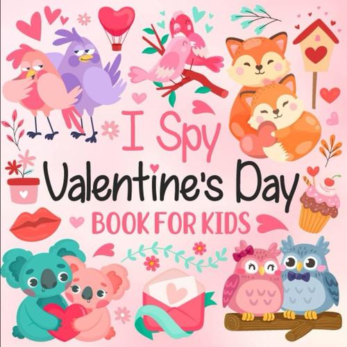 I Spy Valentine's Day Book For Kids: Fun Guessing Game Coloring Book With Valentine's Day Themes A Beautiful Activity Children's Book