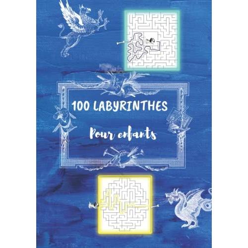 100 Labyrinthes: Pour Enfants, Dès 5 Ans, Jeux De Réflexion