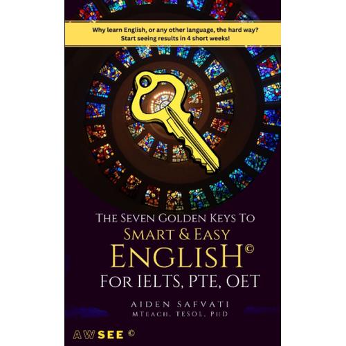 The Seven Golden Keys To Smart & Easy English: For Ielts, Pte, And Oet